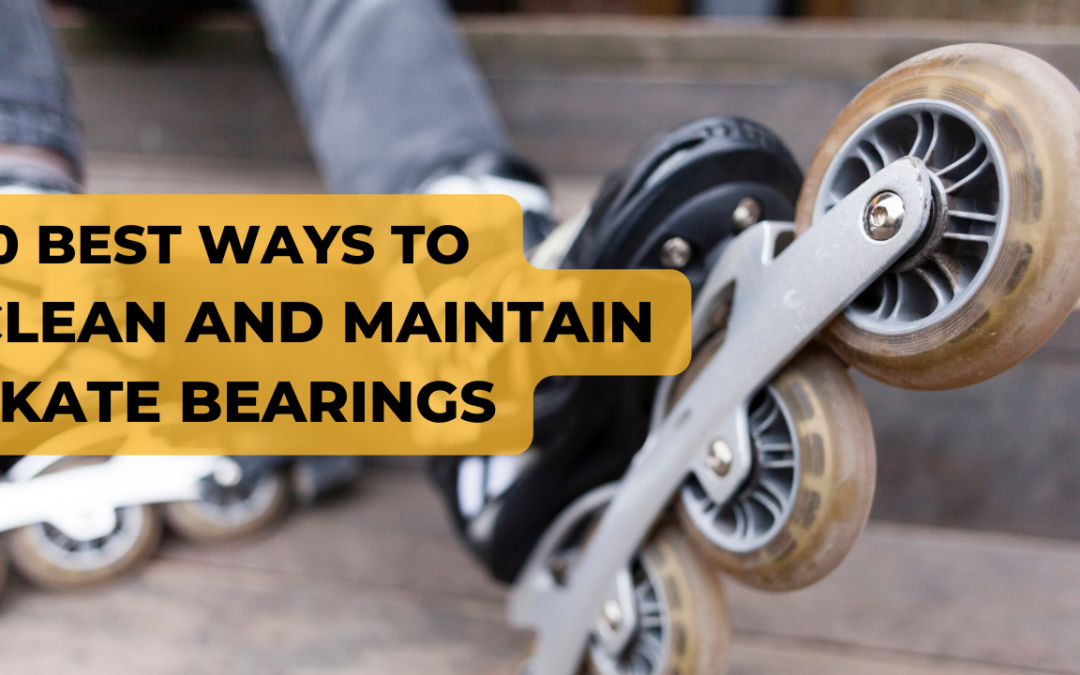 10 best ways to clean and maintain your roller skate bearings