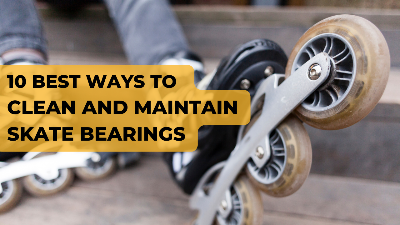 Ten Best Ways to Clean & Maintain Your Roller Skate Bearings